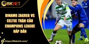 Dinamo Zagreb Vs Celtic Trận Cầu Champions League Hấp Dẫn