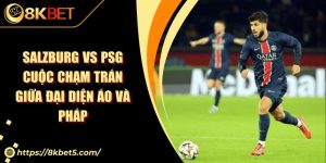 Salzburg Vs PSG Cuộc Chạm Trán Giữa Đại Diện Áo Và Pháp
