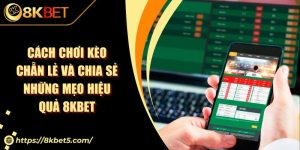 Cách Chơi Kèo Chẵn Lẻ Và Chia Sẻ Những Mẹo Hiệu Quả 8KBET