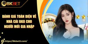 Đánh giá Toàn Diện Về Nhà Cái BK8 Cho Người Mới Gia Nhập