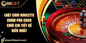 Luật Chơi Roulette Khám Phá Cách Chơi Chi Tiết Dễ Hiểu Nhất
